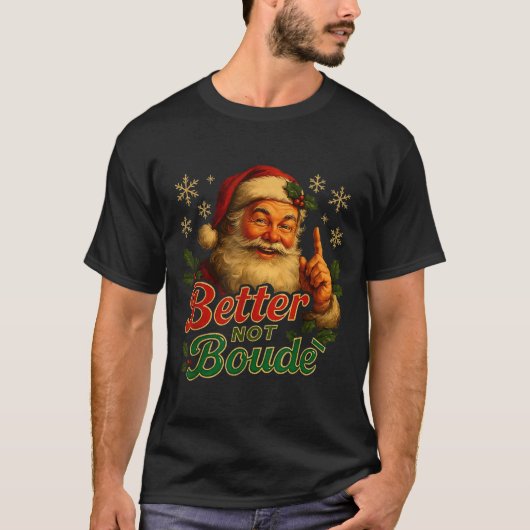 Better Not Boude Funny Cajun Christmas Santa  T-shirt (Voorkant)