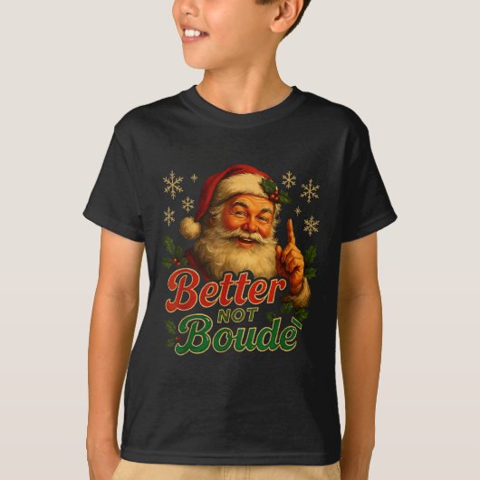 Better Not Boude Funny Cajun Christmas Santa  T-shirt (Voorkant)