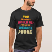 Better Not Put Me On Speaker Telephone Operators T-shirt (Voorkant)