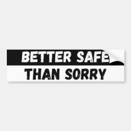 Better Safe Than Sorry Warning Bumpersticker
