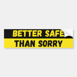 Better Safe Than Sorry Warning Bumpersticker