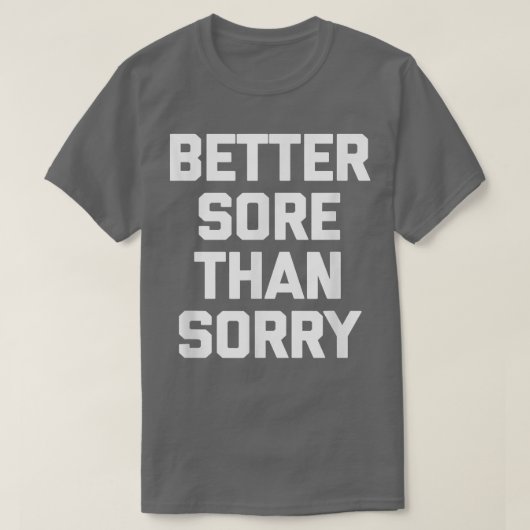 Better Sore Than Sorry funny saying gym workout T-shirt (Design voorkant)