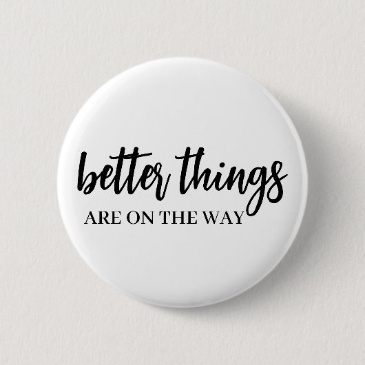 Better Things Ahead | Modern Script Positive Vibes Ronde Button 5,7 Cm (Voorkant)