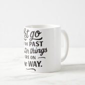 Better Things Mug — Let Go of the Past Quote Coffe Koffiemok (Voorkant rechts)