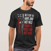 Better To Have And Not Need - Guns AR15 USA Funny T-shirt (Voorkant)