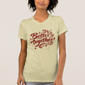 Better Together Borstel Schrift Grunge Krullen T-shirt (Voorkant)