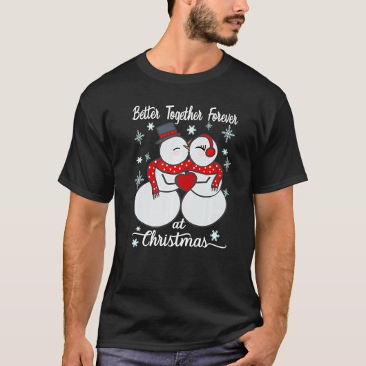 Better together forever at Christmas Snowman Mr an T-shirt (Voorkant)