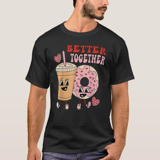 Better Together Retro Funny Valentine Day Cute Don T-shirt (Voorkant)