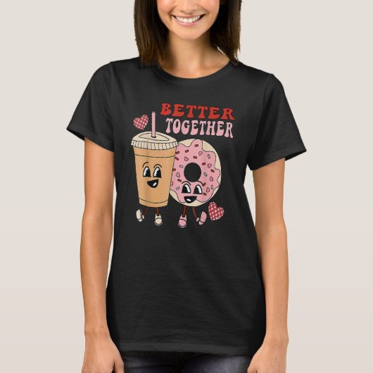 Better Together Retro Funny Valentine Day Cute Don T-shirt (Voorkant)