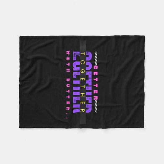 Better Together With Butter Funny Insrational Quot Fleece Deken (Voorkant (Horizontaal))