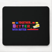 Better Together With Butter Insrational Funny Quot Muismat (Voorkant)