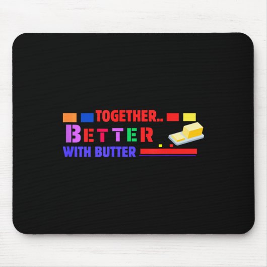 Better Together With Butter Insrational Funny Quot Muismat (Voorkant)