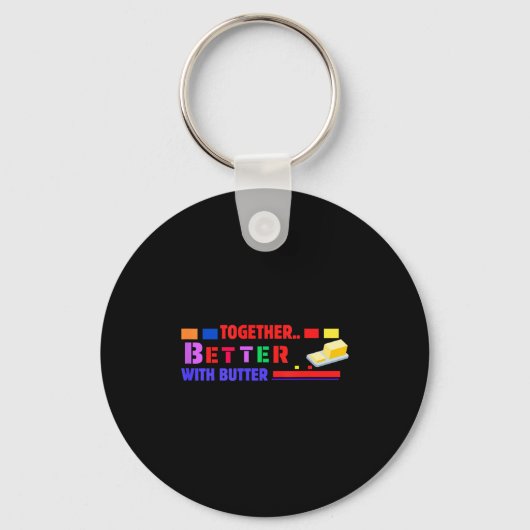 Better Together With Butter Insrational Funny Quot Sleutelhanger (Voorkant)