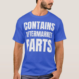 Bevat aftermarket Parts Funny Cadeau voor been A T-shirt