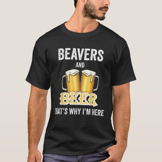 Bevers en bier, daarom ben ik hier naar Shirt (Voorkant)
