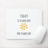 Bevestiging | VANDAAG IS EEN GOEDE DAG... Muismat (Met muis)