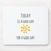 Bevestiging | VANDAAG IS EEN GOEDE DAG... Muismat (Voorkant)