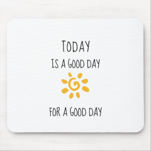 Bevestiging   VANDAAG IS EEN GOEDE DAG... Muismat