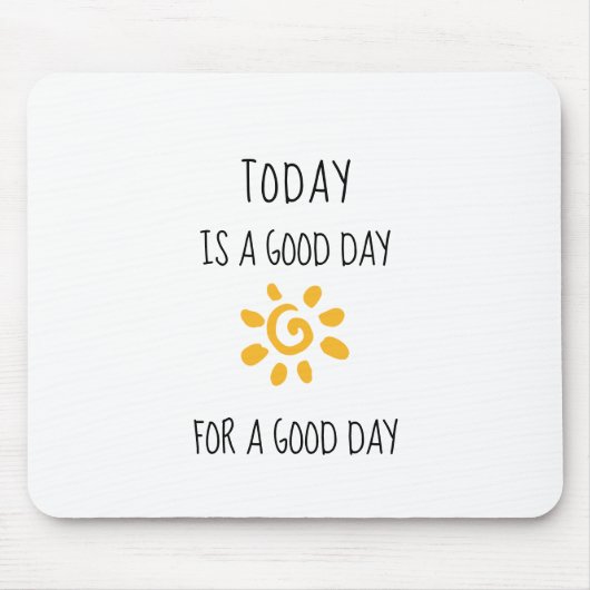 Bevestiging | VANDAAG IS EEN GOEDE DAG... Muismat (Voorkant)