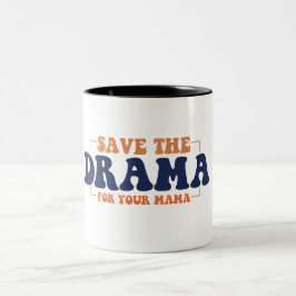 Bewaar het drama voor je mama koffie Mok