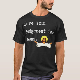 Bewaar je oordeel voor Jezus Grappige Jezus Christ T-shirt