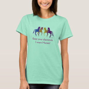 Bewaar uw diamanten die ik wil voor paarden vrouwe t-shirt