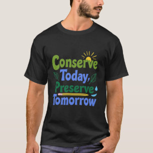 Bewaar vandaag, behoud morgen t-shirt
