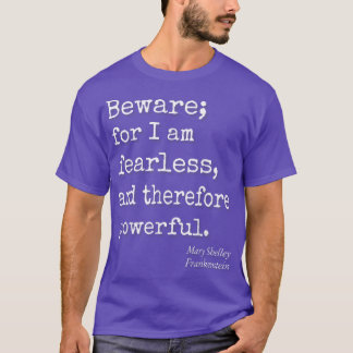 Beware For I Am Fearless And Therefore Powerful Qu T-shirt
