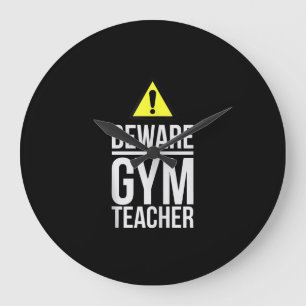 Beware Gym Teacher Physical Education Gift Grote Klok