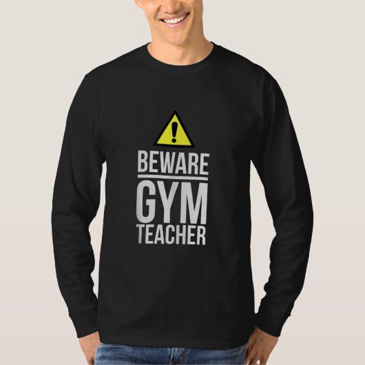 Beware Gym Teacher Physical Education Gift T-shirt (Voorkant)