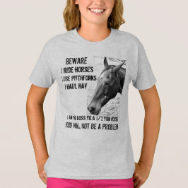 BEWARE - I RIDE HORSES - GIRL T-Shirt
