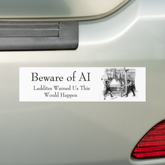 Beware of AI - Luddites Warned Us Bumpersticker (Op auto)