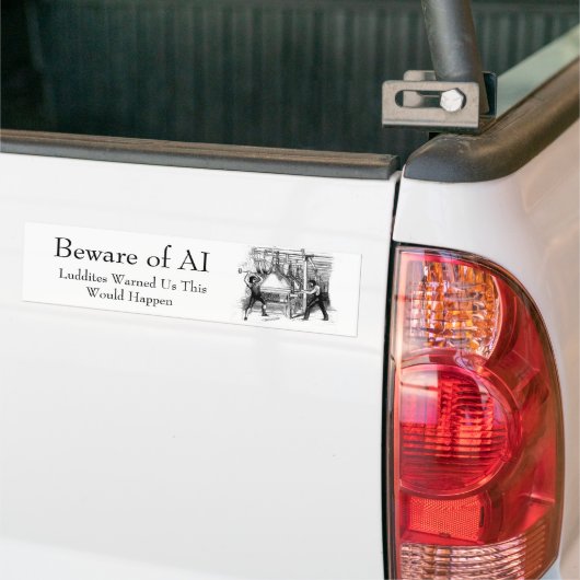 Beware of AI - Luddites Warned Us Bumpersticker (Op Truck)