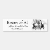 Beware of AI - Luddites Warned Us Bumpersticker (Voorkant)