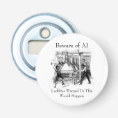 Beware of AI - Luddites Warned Us Button Flesopener (Voorkant)