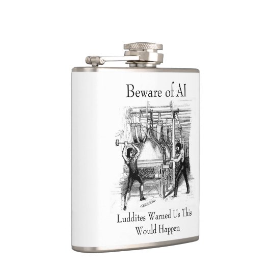 Beware of AI - Luddites Warned Us Heupfles (Rechts)