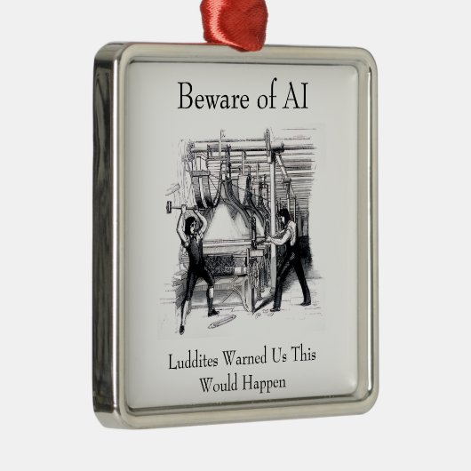 Beware of AI - Luddites Warned Us Metalen Ornament (Rechts)