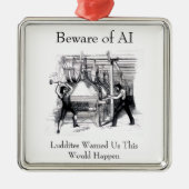 Beware of AI - Luddites Warned Us Metalen Ornament (Voorkant)