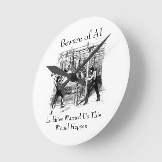 Beware of AI - Luddites Warned Us Ronde Klok (Hoek)