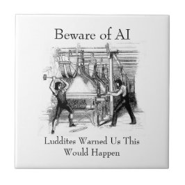 Beware of AI - Luddites Warned Us Tegeltje