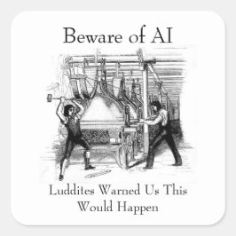 Beware of AI - Luddites Warned Us Vierkante Sticker