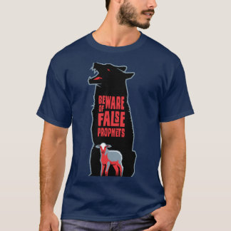 Beware Of False Prophets Jesus Warning 3 Christian T-shirt