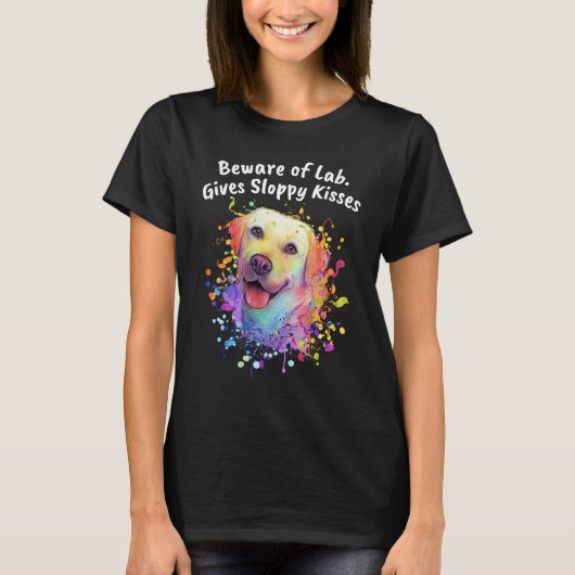 Beware of Lab Gives Sloppy Kisses  Labrador Retrie T-shirt (Voorkant)