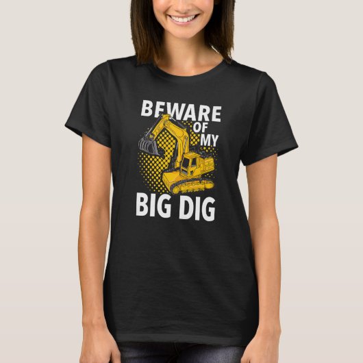 Beware Of My Big Dig Construction Workers & Const T-shirt (Voorkant)