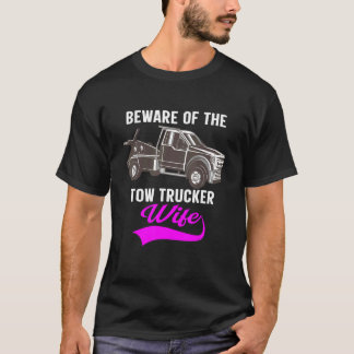 Beware Of The Woman Of A Tow Truck Driver 1 T-shirt