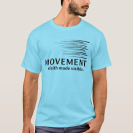 Beweging is geloof dat zichtbaar wordt gemaakt t-shirt