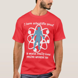 bewijs dat de wereld om me heen draait t-shirt