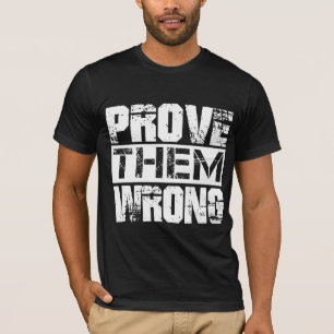 Bewijs dat ze het mis hebben - Motivatie citaat T-shirt