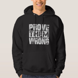 Bewijs dat ze ongelijk hebben - Motivatie Quote Hoodie