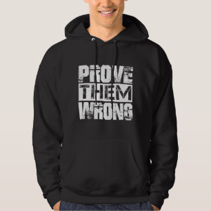 Bewijs dat ze ongelijk hebben - Motivatie Quote Hoodie